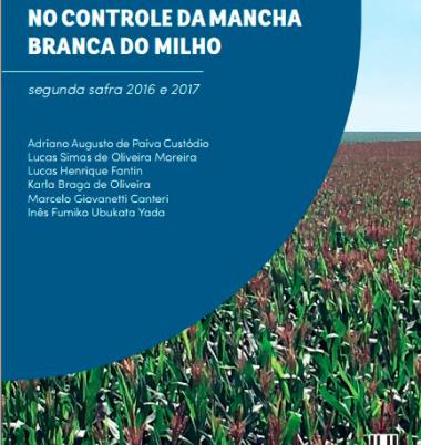 EFICIÊNCIA DE FUNGICIDAS NO CONTROLE DA MANCHA BRANCA DO MILHO segunda safra 2016 e 2017