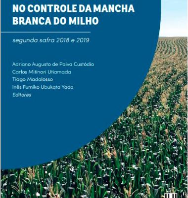 EFICIÊNCIA DE FUNGICIDAS NO CONTROLE DA MANCHA BRANCA DO MILHO segunda safra 2018 e 2019