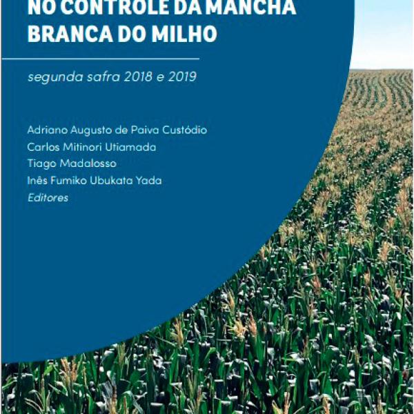 EFICIÊNCIA DE FUNGICIDAS NO CONTROLE DA MANCHA BRANCA DO MILHO segunda safra 2018 e 2019