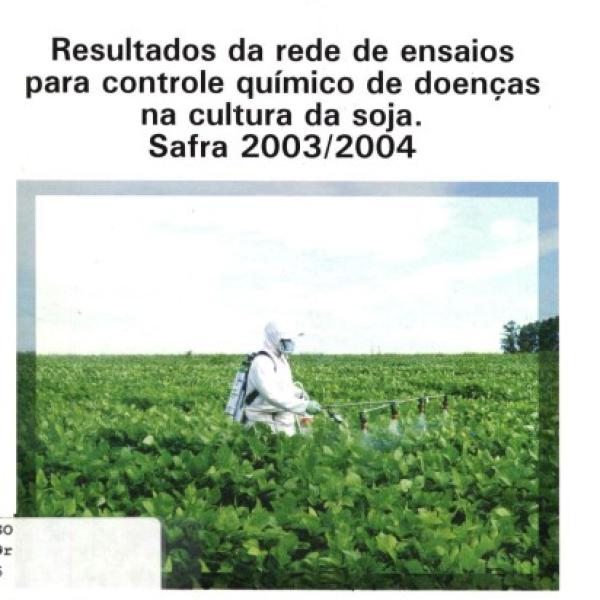 Resultados da rede de ensaios para controle químico de doenças na cultura da soja. Safra 2003/2004